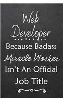 Web Developer Because Bad Ass Miracle Worker Isn't An Official Job Title