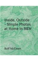 Inside, Outside - Simple Photos at Home in B&W