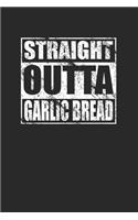 Straight Outta Garlic Bread 120 Page Notebook Lined Journal for Garlic Bread Lovers