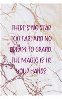 There's No Star Too Far, And No Dream To Grand. The Magic Is In Your Hands