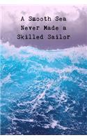 A Smooth Sea Never Made A Skilled Sailor