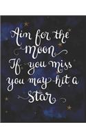 Aim for the Moon If You Miss You May Hit a Star