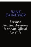 Bank Examiner Because Freaking Awesome Is Not An Official Job Title: Career journal, notebook and writing journal for encouraging men, women and kids. A framework for building your career.