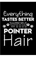 Everything tastes better with Pointer hair: Cute Pointer lovers notebook journal or dairy - Pointer Dog owner appreciation gift - Lined Notebook Journal (6"x 9")