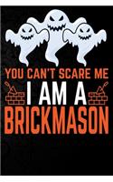 You Can't Scare Me I'm a Brickmason: Perfect Halloween Gift For Brickmason, 100 Pages 6*9 Cute Lined Journal Notebook For Brickmason Gift It To your Brickmason Dad or Brickmason Friends