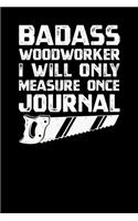 Badass Woodworker I Will Only Measure Once Journal