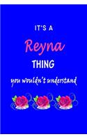 It's A Reyna Thing You Wouldn't Understand: Reyna First Name Personalized Journal 6x9 Notebook, Wide Ruled (Lined) blank pages Funny Cover for Girls and Women with Pink Name, Roses, on Blue