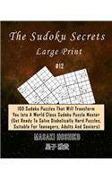 The Sudoku Secrets - Large Print #12: 100 Sudoku Puzzles That Will Transform You Into A World Class Sudoku Puzzle Master (Get Ready To Solve Diabolically Hard Puzzles, Suitable For Teena