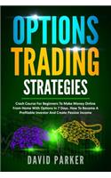 Options Trading Strategies: Simplified Strategies To Create A Passive Income On Options. Tips And Tricks On Stock Market, Day Trading, Money Management And Trading Psychology.