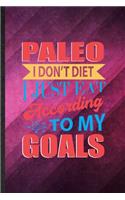 Paleo I Don't Diet I Just Eat According to My Goals