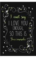 I Can't Say I Love You Enough, So This Is Your Reminder