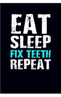 Eat Sleep Fix Teeth Repeat: Dentist Journal Notebook