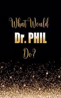 What Would Dr. Phil Do?: Large Notebook/Diary/Journal for Writing 100 Pages, Dr. Phillip McGraw Gift for Fans