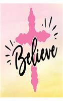 Daily Gratitude Journal: Believe - Daily and Weekly Reflection - Positive Mindset Notebook - Cultivate Happiness Diary - Women's Faith