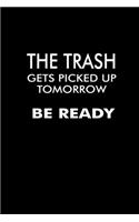 The trash gets picked up tomorrow be ready