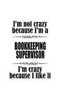 I'm Not Crazy Because I'm A Bookkeeping Supervisor I'm Crazy Because I like It
