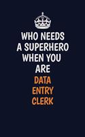 Who Needs A Superhero When You Are data entry clerk