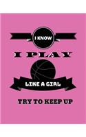 I know i play like a girl: Great Basketball Lined Journal Notebook for Girls, Kids, Boys, Teens and Men, 8.5 x 11