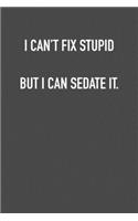 I Can�t Fix Stupid But I Can Sedate It