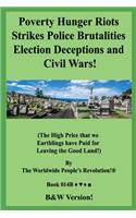 Poverty Hunger Riots Strikes Police Brutalities Election Deceptions and Civil Wars!: (The High Price that we Earthlings have Paid for Leaving the Good Land!) B&W Version!