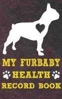 My Furbaby Health Record Book: French Bulldog Dog Puppy Pet Wellness Record Journal And Organizer For Furbaby Frenchie Owners