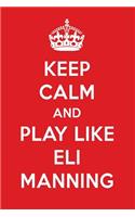 Keep Calm and Play Like Eli Manning: Eli Manning Designer Notebook