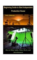 Beginning Guide to Start Independent Production House