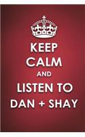 Keep Calm And Listen To Dan + Shay: Dan + Shay Journal Diary Notebook for Girls(Keep Calm and Listen to Dan + Shay)
