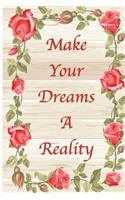 Make Your Dreams A Reality: Inspiration Journal For Women 6 x 9, 120 Page Blank Lined Paperback Journal/Notebook