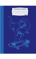 Composition Notebook Dino: Wide Ruled Lined Book to Write in for School, Take Notes, for Kids, Students, Teachers, Homeschool, Blue Dinosaur on Skateboard Cover
