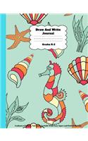Draw And Write Journal Grades K-2: Seahorse Primary Notebook For Kids With Story Space and Dotted Mid Line