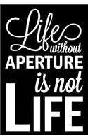 Life Without Aperture Is Not Life
