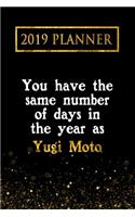 2019 Planner: You Have the Same Number of Days in the Year as Yugi Moto: Yugi Moto 2019 Planner