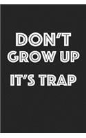 Don't Grow Up It's a Trap: A 6x9 Inch Matte Softcover Journal Notebook with 120 Blank Lined Pages and a Funny Parenting Cover Slogan
