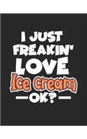 I Just Freakin' Love Ice Cream Ok?