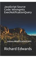 JavaScript Source Code: Winmgmts ExecNotificationQuery: __InstanceModificationEvent