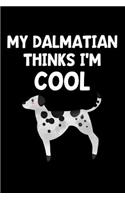 My Dalmatian Thinks I'm Cool: Lined Journal Notebook for Dalmatian Lovers, Pet Dog Owners, Animal Rescue