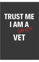 Trust Me I Am Almost A Vet