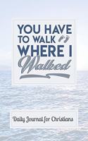 You Have to Walk Where I Walked