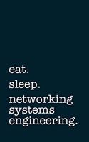 Eat. Sleep. Networking Systems Engineering. - Lined Notebook: Writing Journal