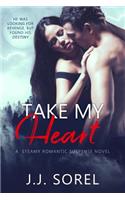 Take My Heart: A Steamy Romantic Suspense Novel