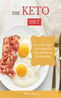 The Keto Diet: Low-Carb, High-Fat Recipes for Busy People on the Keto Diet