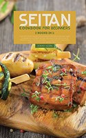 Seitan Cookbook for Beginners: 2 Books in 1: Easy and Flavorful No-Meat Seitan Recipes that Are High in Protein and Low in Calories to Lose Weight and Feel Great with a Plant Base