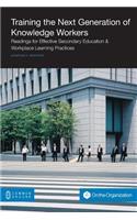 Training the Next Generation of Knowledge Workers: Readings for Effective Secondary Education & Workplace Learning Practices
