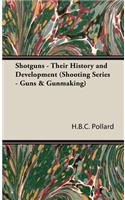 Shotguns - Their History and Development (Shooting Series - Guns & Gunmaking)