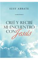 Creí Y Recibí Mi Encuentro Con Jesús
