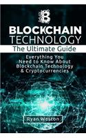 Blockchain Technology: The Ultimate Guide: Everything You Need to Know about Blockchain