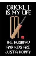 Cricket Is My Life the Husband and Kids Are Just a Hobby: Blank Lined Notebook Journal