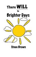 There Will Be Brighter Days