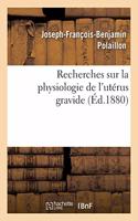 Recherches Sur La Physiologie de l'Utérus Gravide